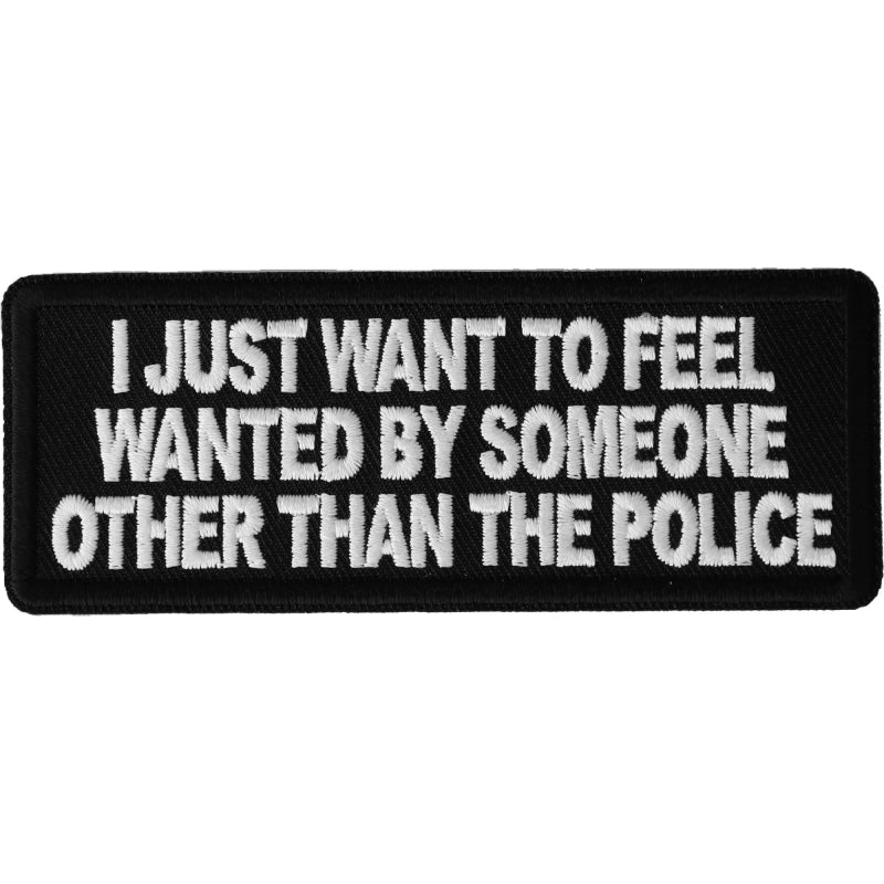 I Just Want to Feel Wanted By Someone Other Than the Police Funny Iron on  Patch - Iron on Funny Patches by Ivamis Patches