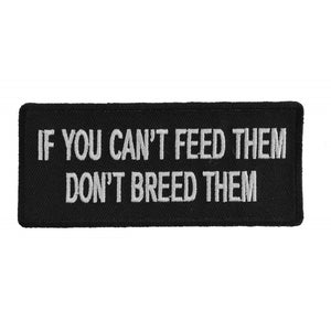 If You Can't Feed Them Don't Breed Them Iron on Morale Patch - 4x1.75 inch P1041
