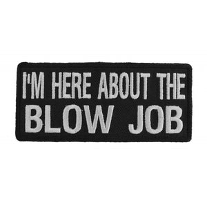 I'm Here About The Blow Job Patch - 4x1.75 inch P1044