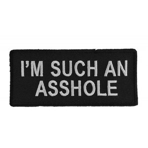 I'm Such An Asshole Patch - 4x1.75 inch P1048