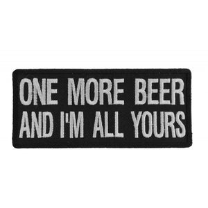 One More Beer and I'm All Yours Patch - 4x1.75 inch P1070