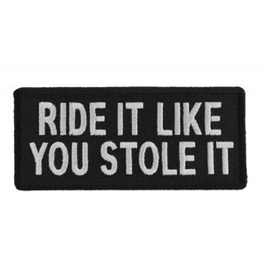 Ride It Like You Stole It Funny Biker Patch - 4x1.75 inch P1077