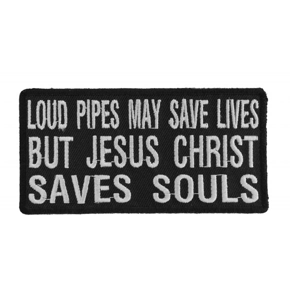 Loud Pipes May Save Lives But Jesus Christ Saves Souls Patch - 4x2 inches P1116