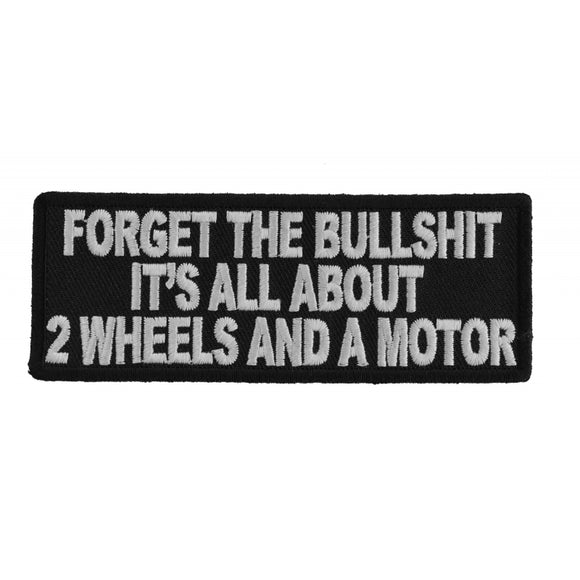 Forget The Bullshit All About 2 Wheels and a Motor Biker Saying Patch - 4x1.5 inch P1505