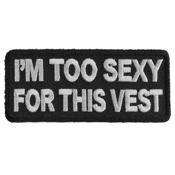 I'm Too Sexy For This Vest Fun Biker Patch - 3.5x1.5 inch P2746