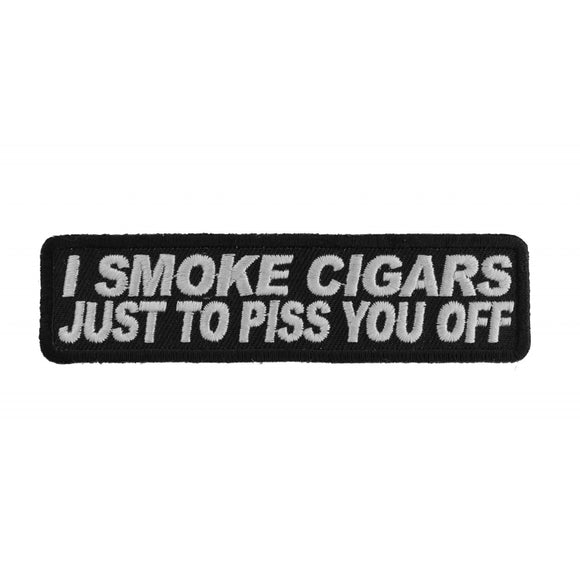 I Smoke Cigars Just To Piss You Off Naughty Iron on Patch - 4x1 inch P2821