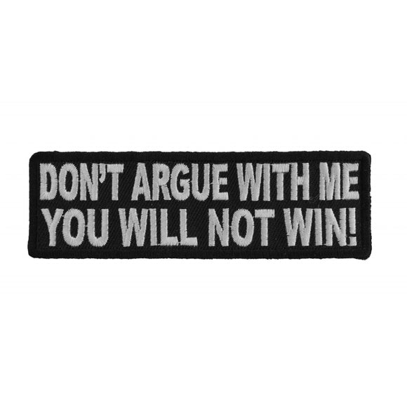 Don't Argue With Me You Will Not Win Patch - 4x1.25 inch P2940