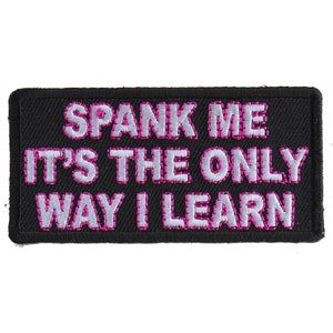 Spank Me The Only Way I Learn Patch - 3x1.5 inch P2945