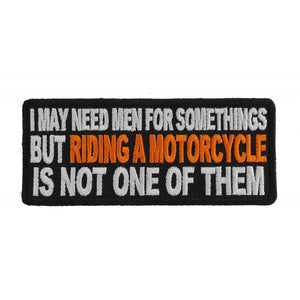 I May Need Men For Somethings But Riding a Motorcycle Is Not One Of Them Lady Biker Patch - 4x1.75 inch P2965