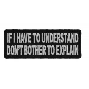 If I Have To Understand Don't Bother To Explain Patch - 4x1.5 inch P3124