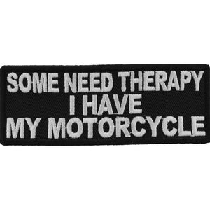 Some Need Therapy I Have My Motorcycle Funny Biker Saying Patch - 4x1.5 inch P3193