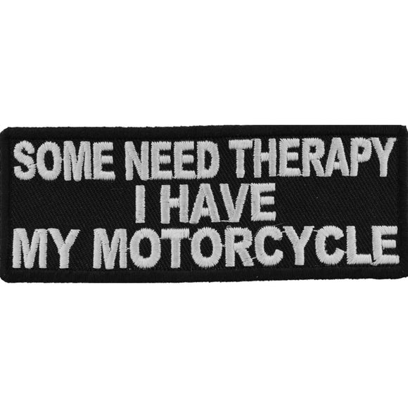 Some Need Therapy I Have My Motorcycle Funny Biker Saying Patch - 4x1.5 inch P3193