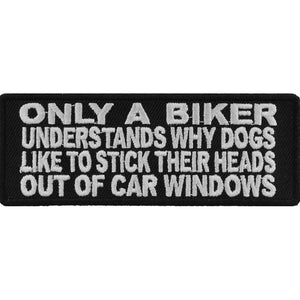 Only A Biker Understands Why Dogs Like To Stick Their Heads Out Of Car Windows Patch - 4x1.5 inch P3237