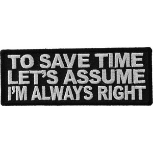 To Save Time Let's Assume I'm Always Right Patch - 4x1.5 inch P3406