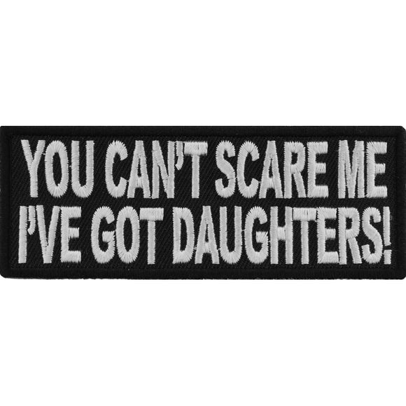You Can't Scare Me I've Got Daughters Funny Patch - 4x1.5 inch P3408