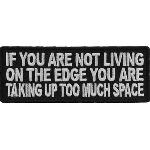 If You Are Not Living On The Edge You Are Taking Up Too Much Space Iron on Morale Patch - 4x1.5 inch P3472