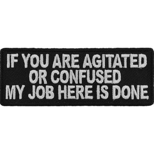 If You Are Agitated or Confused My Job Here Is Done Patch - 4x1.5 inch P3577