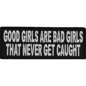 Good Girls Are Bad Girls That Never Get Caught Fun Patch - 4x1.5 inch P3874