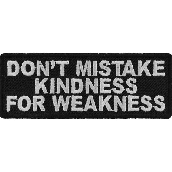 Don't Mistake Kindness For Weakness Iron on Morale Patch - 4x1.5 inch P3907