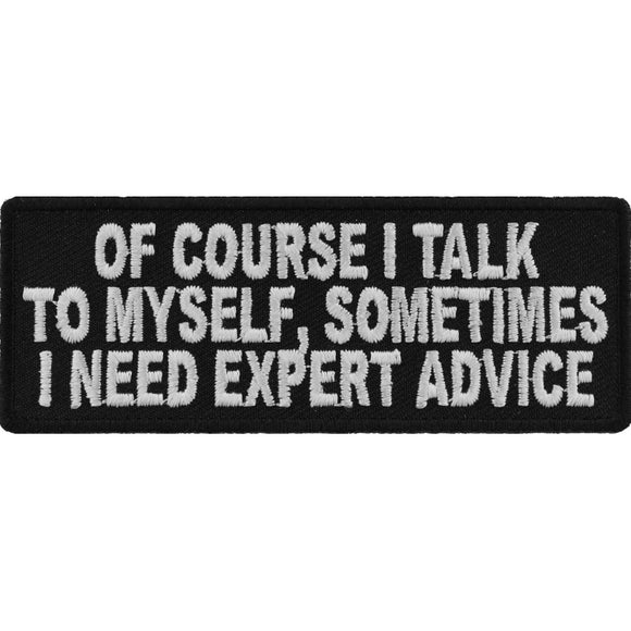 Of Course I Talk To Myself I Need Expert Advice Funny Patch - 4x1.5 inch P3929