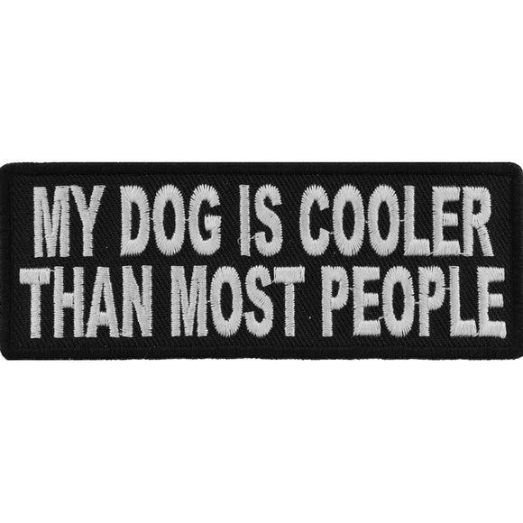 My Dog Is Cooler Than Most People Fun Patch - 4x1.5 inch P3956