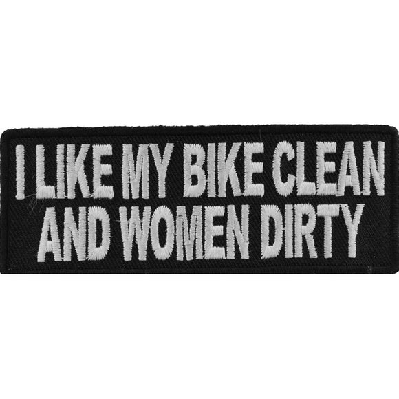 I Like My Bike Clean and Women Dirty Funny Biker Patch - 4x1.5 inch P4222
