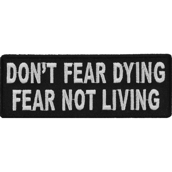 Don't Fear Dying, Fear Not Living Iron on Morale Patch - 4x1.5 inch P4424