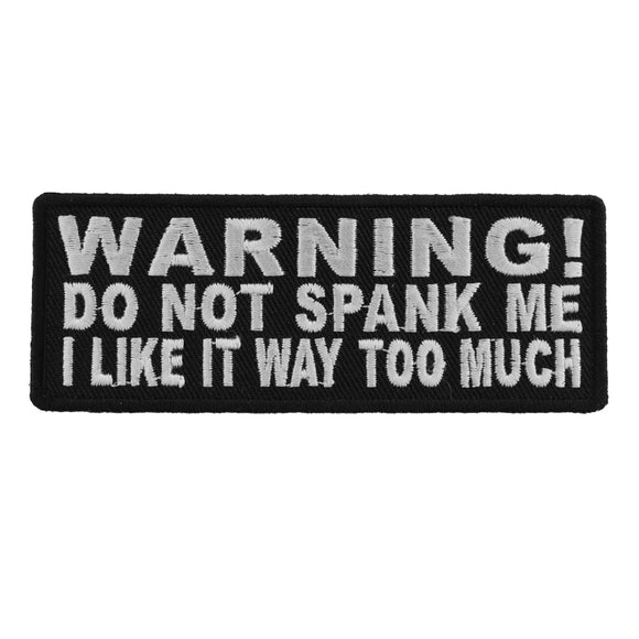 Warning Do Not Spank Me I Like It Way Too Much Patch - 4x1.5 inch P4731