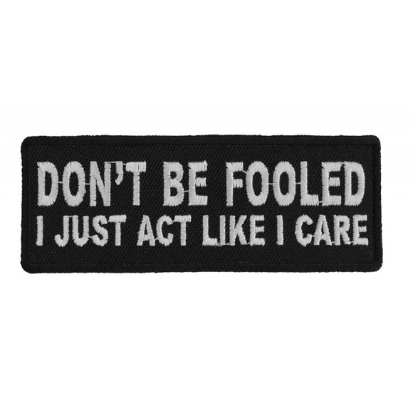 Don't Be Fooled I Just Act Like I Care Patch - 4x1.5 inch P4893