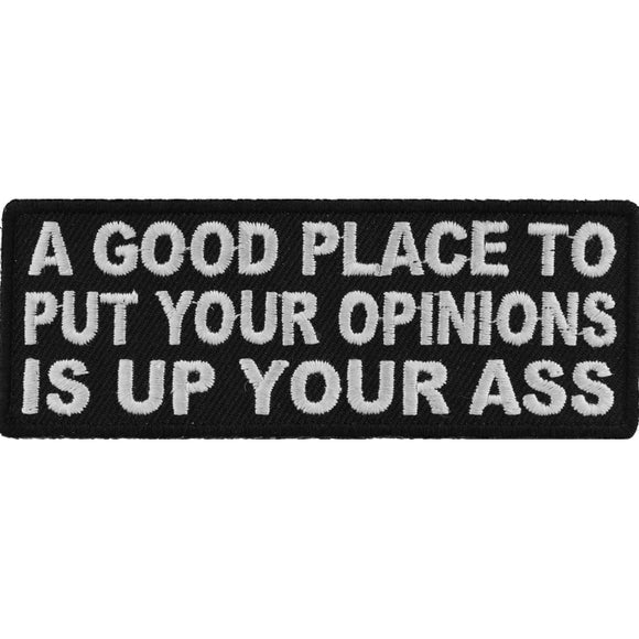 A Good Place To Put Your Opinions Is Up Your Ass Patch - 4x1.5 inch P5078
