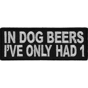 In Dog Beers I've Only Had 1 Funny Patch - 4x1.5 inch P5233