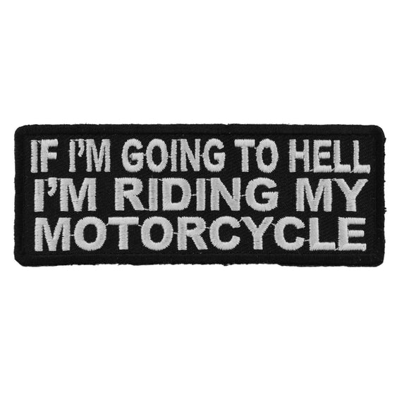 If I'm Going To Hell I'm Riding My Motorcycle Funny Biker Patch - 4x1.5 inch P5348