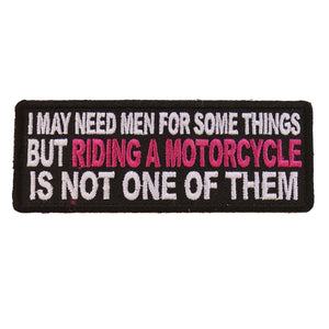 I May Need Men For Somethings But Riding A Motorcycle Is Not One Of Them Lady Biker Patch - 4x1.5 inch P5481