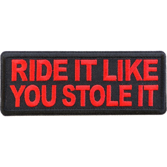 Ride it Like You Stole It Funny Biker Saying Patch in Red Embroidery - 4x1.5 inch P5785