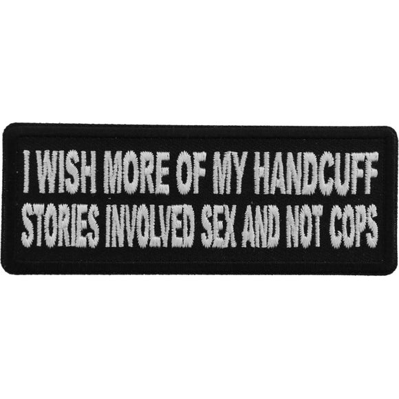 I wish more of My Handcuff Stories involved Sex and Not Cops Patch - 4x1.5 inch P5791