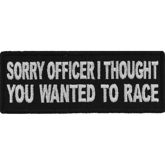 Sorry Officer I thought you wanted to race Funny Biker Patch - 4x1.5 inch P5792