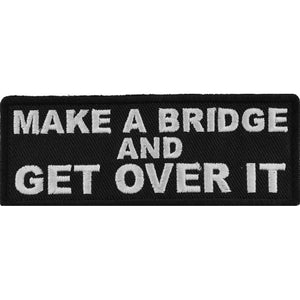 Make a Bridge and Get Over It Iron on Morale Patch - 4x1.5 inch P5868