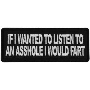 If I wanted to Listen to an Asshole I would Fart Patch - 4x1.5 inch P6294