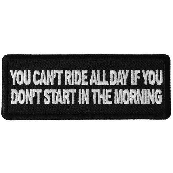 You Can't Ride All Day if You Don't Start in the Morning Fun Biker Saying Patch - 4x1.5 inch P6464
