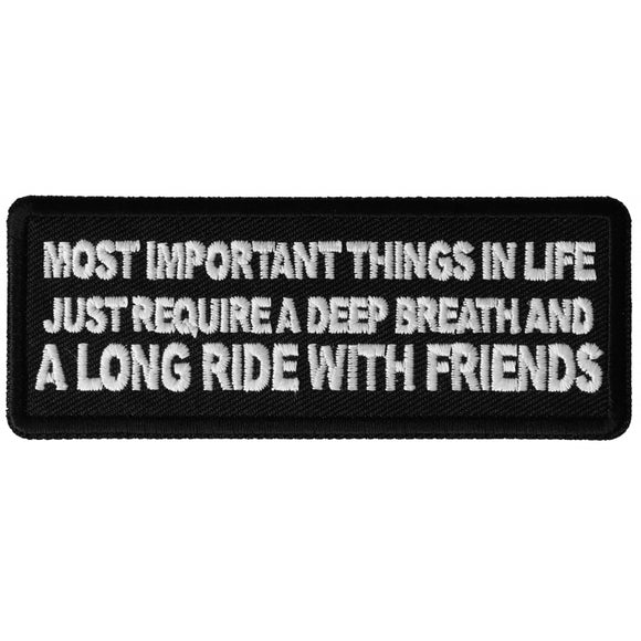 Most Important Things in Life Just Require a Deep Breath and a Long Ride with Friends Funny Biker Saying Patch - 4x1.5 inch P6470