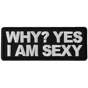 Why Yes I am Sexy Patch - 4x1.5 inch P6499